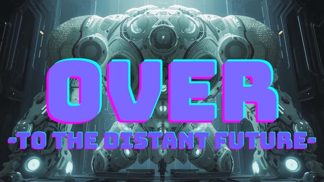 OVER  ｰTO THE DISTANT FUTUREｰ  background image