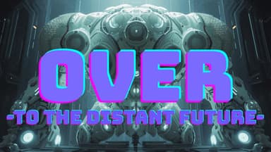 OVER  ｰTO THE DISTANT FUTUREｰ  background image