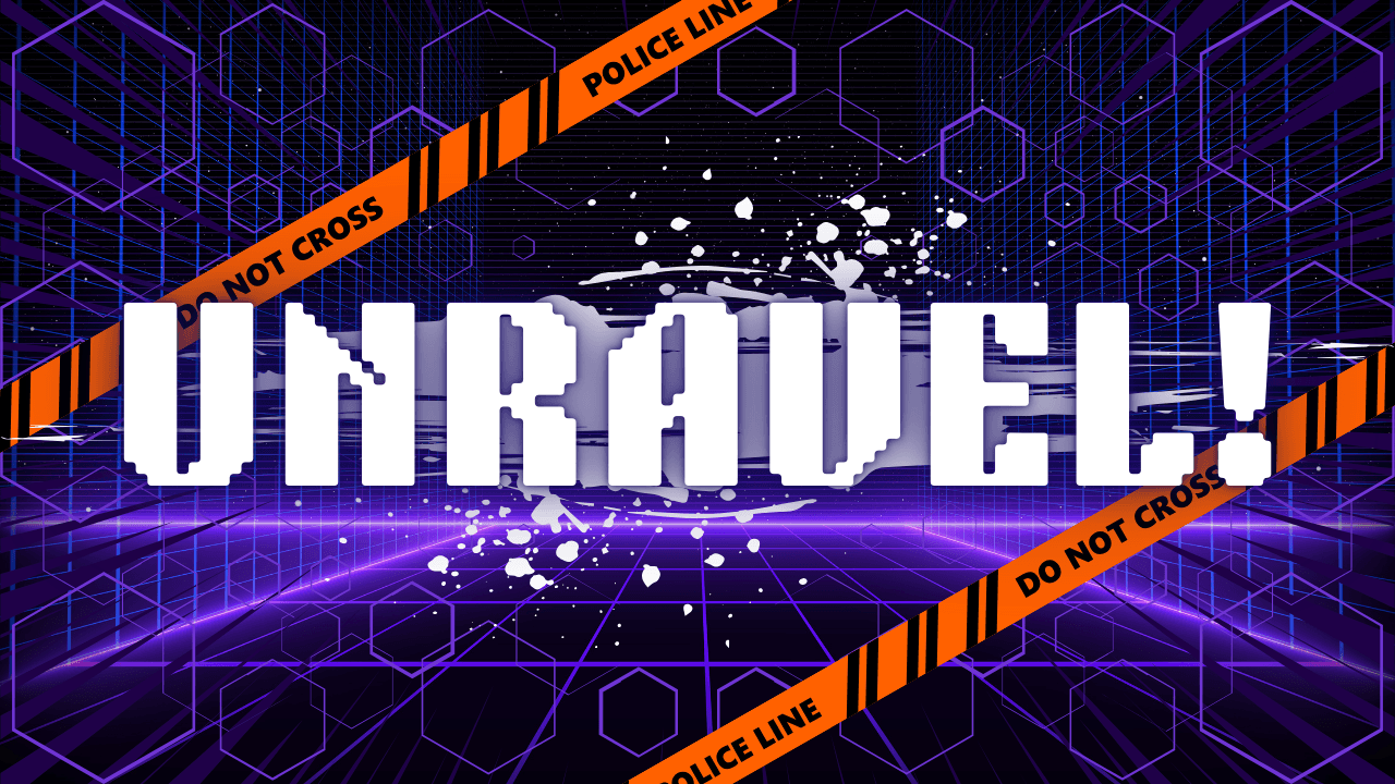 UNRAVEL!